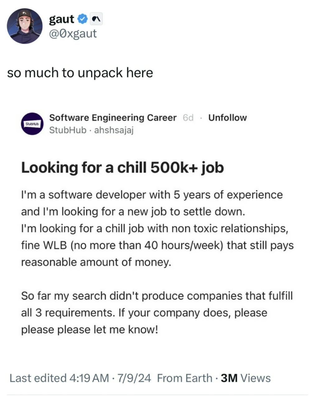 screenshot - gaut so much to unpack here Software Engineering Career 6d Un StubHub ahshsajaj Looking for a chill job I'm a software developer with 5 years of experience and I'm looking for a new job to settle down. I'm looking for a chill job with non tox